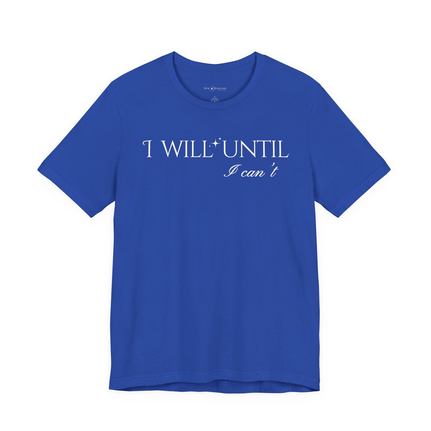 I Will Until I Can't Unisex Tee (White Text)
