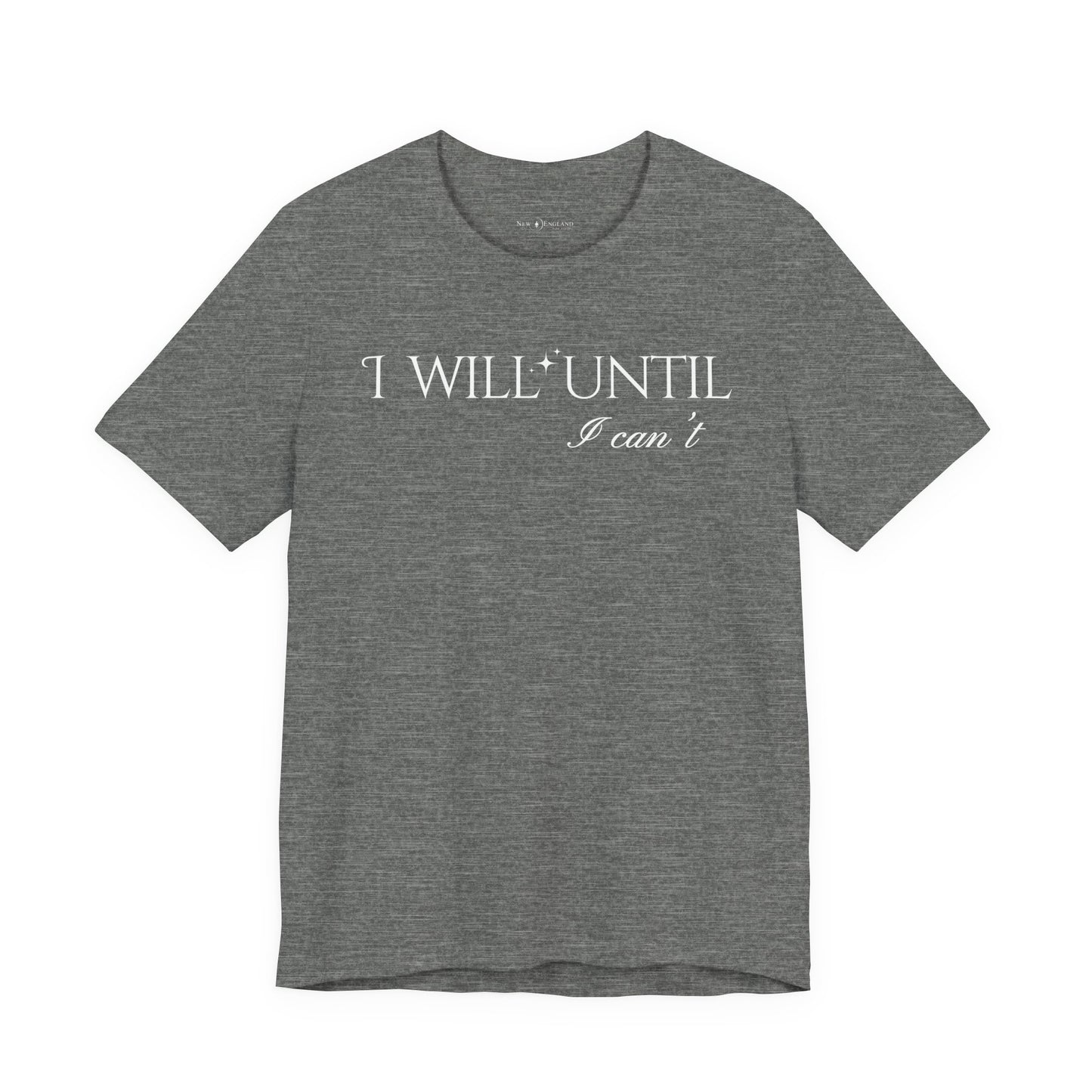 I Will Until I Can't Unisex Tee (White Text)