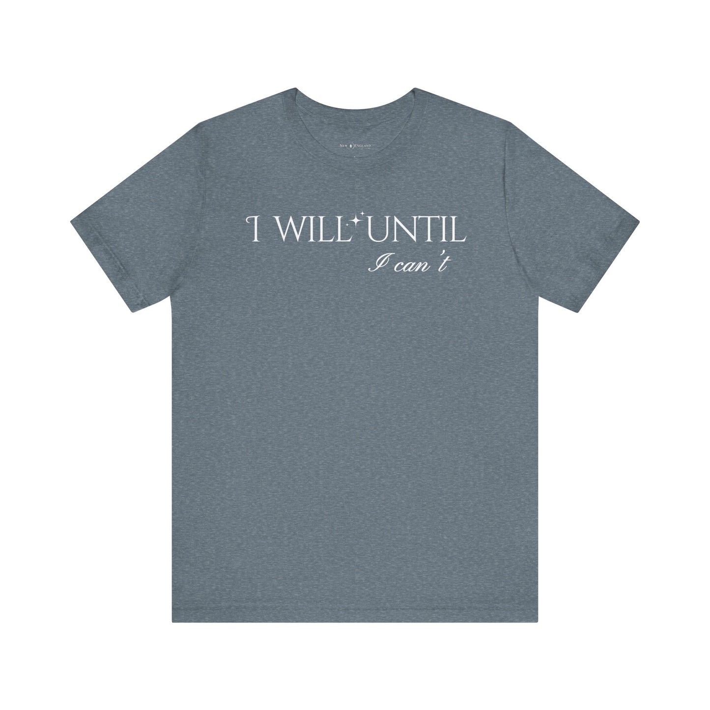 I Will Until I Can't Unisex Tee (White Text)