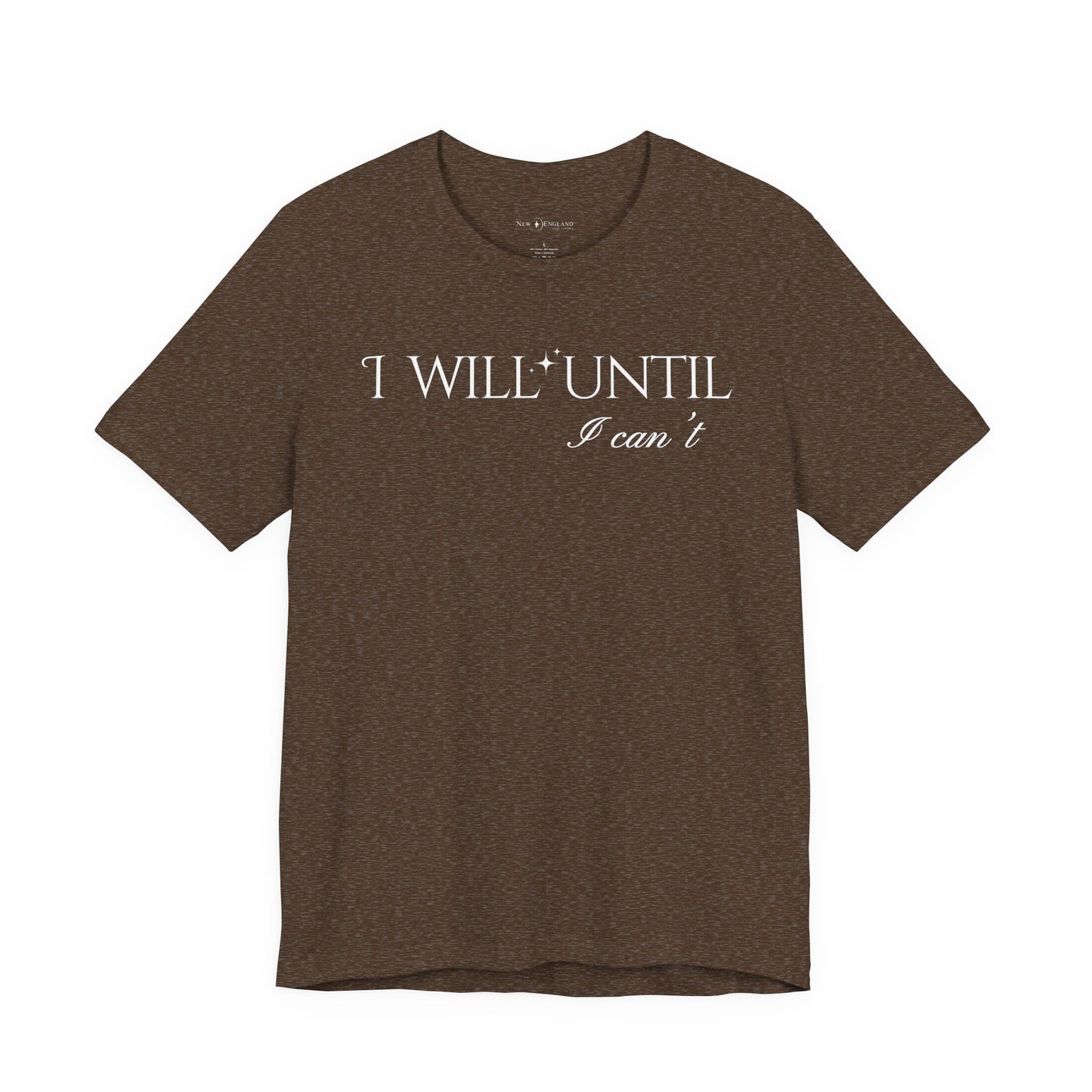 I Will Until I Can't Unisex Tee (White Text)
