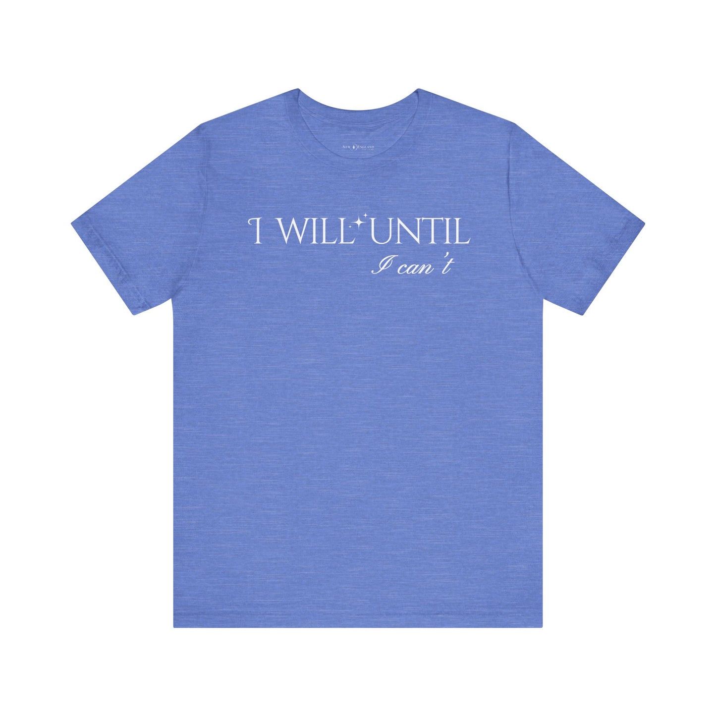I Will Until I Can't Unisex Tee (White Text)