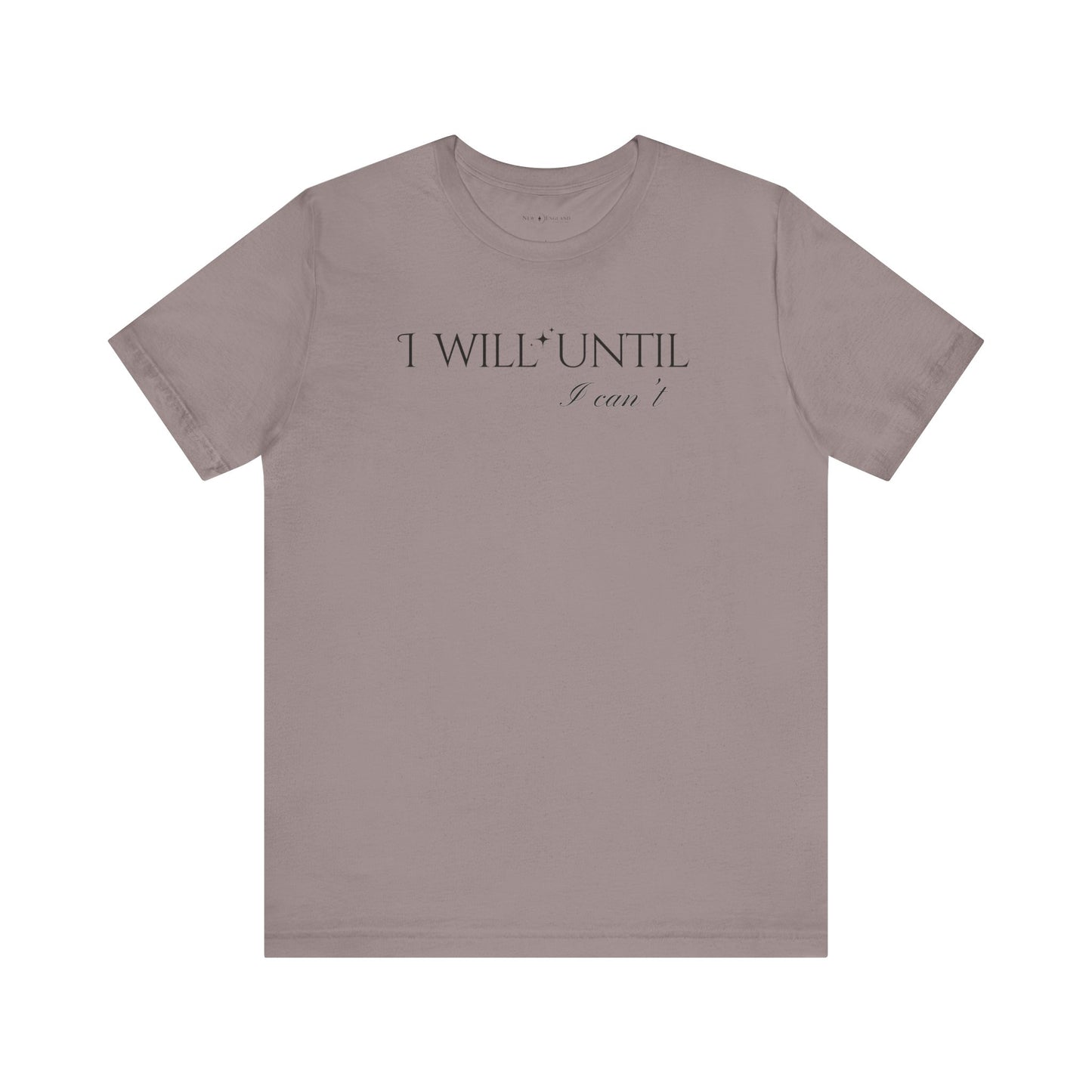 I Will Until I Can't Unisex Jersey Short Sleeve Tee