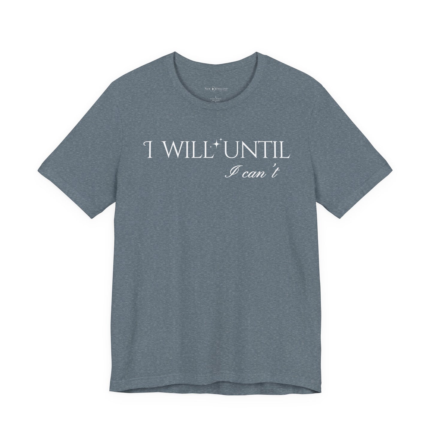 I Will Until I Can't Unisex Tee (White Text)