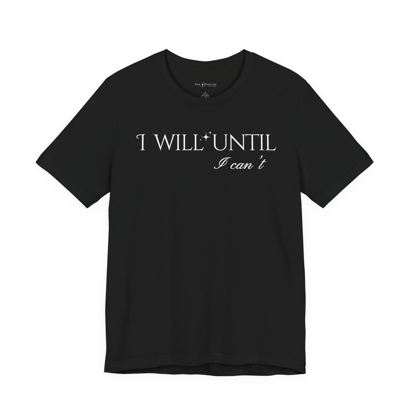 I Will Until I Can't Unisex Tee (White Text)