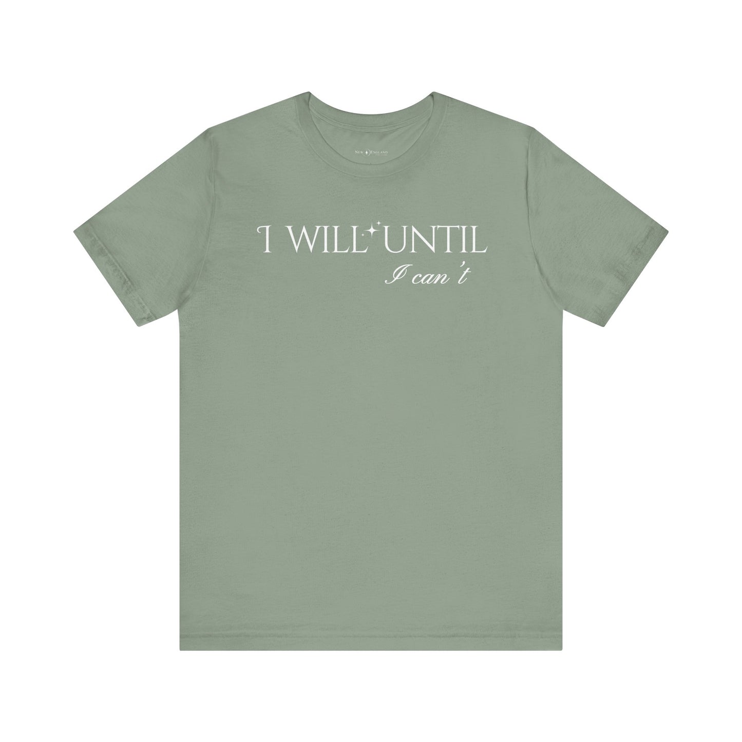 I Will Until I Can't Unisex Tee (White Text)
