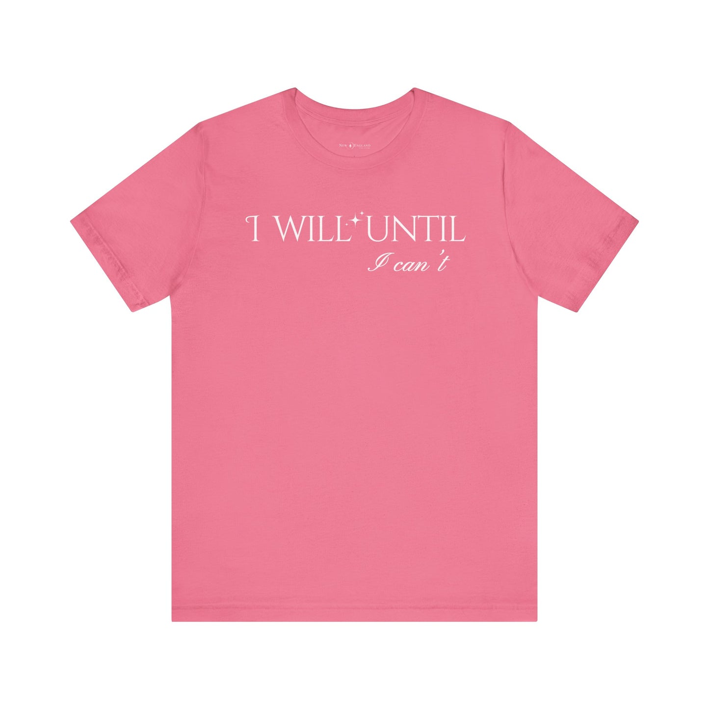 I Will Until I Can't Unisex Tee (White Text)