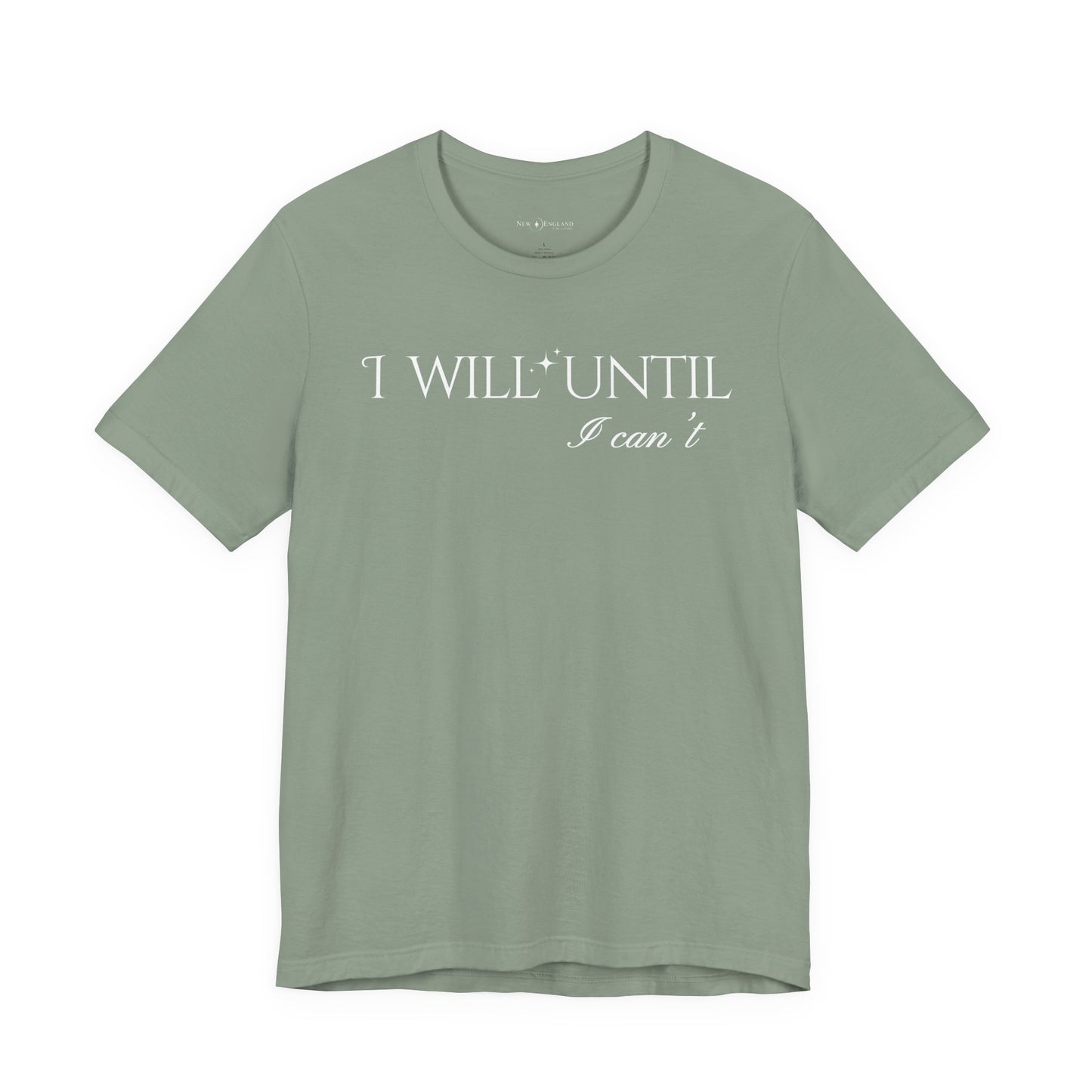 I Will Until I Can't Unisex Tee (White Text)
