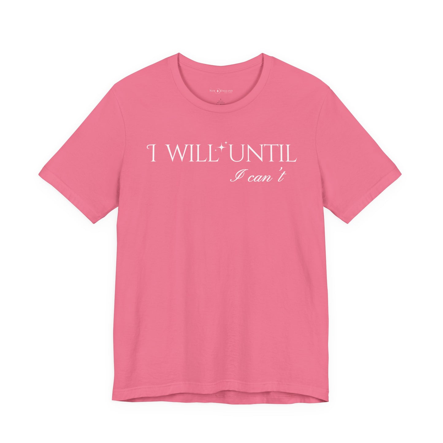 I Will Until I Can't Unisex Tee (White Text)