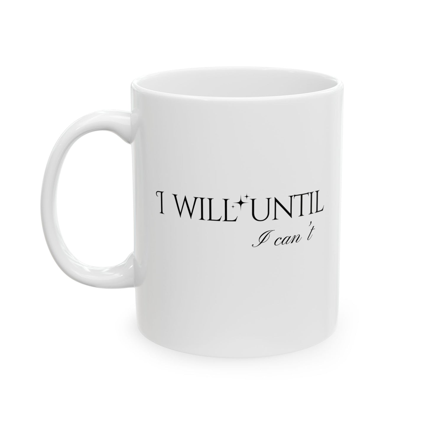 "I Will Until I Can't" 11 oz Ceramic Mug