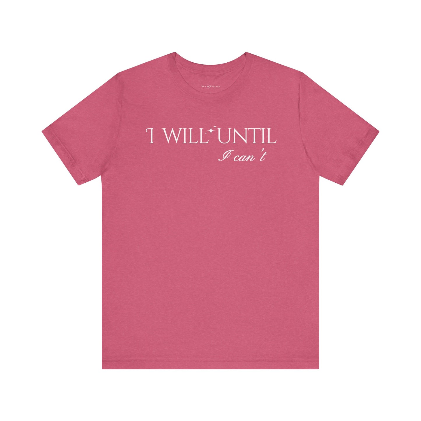 I Will Until I Can't Unisex Tee (White Text)
