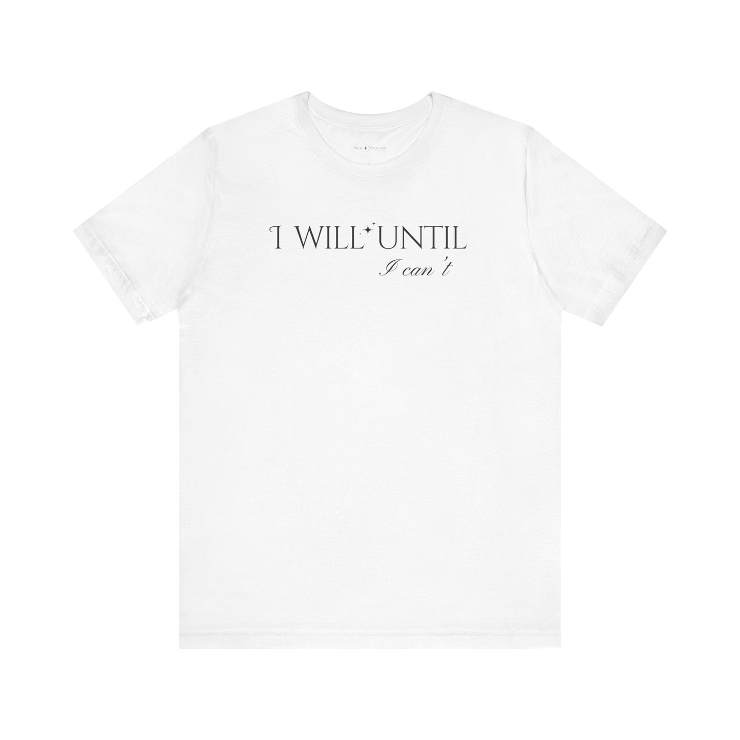 I Will Until I Can't Unisex Jersey Short Sleeve Tee