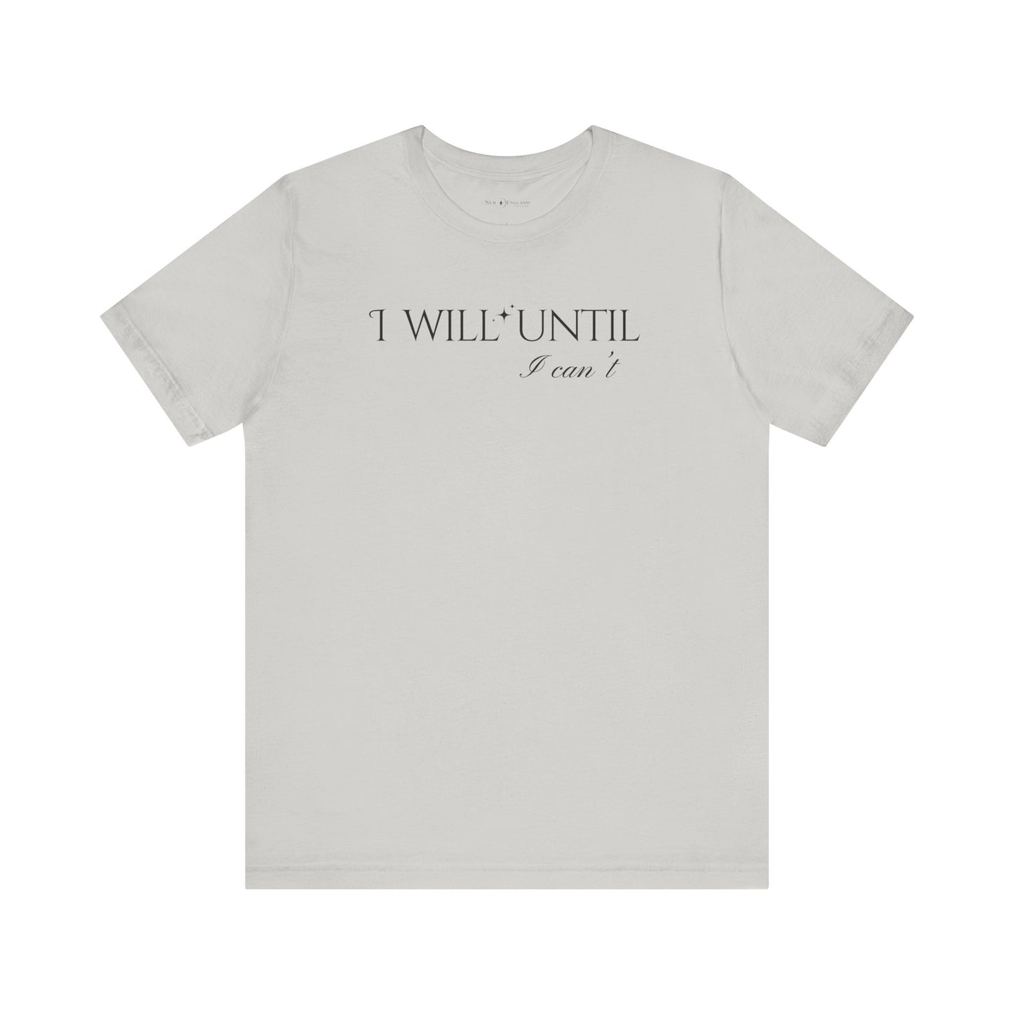 I Will Until I Can't Unisex Jersey Short Sleeve Tee