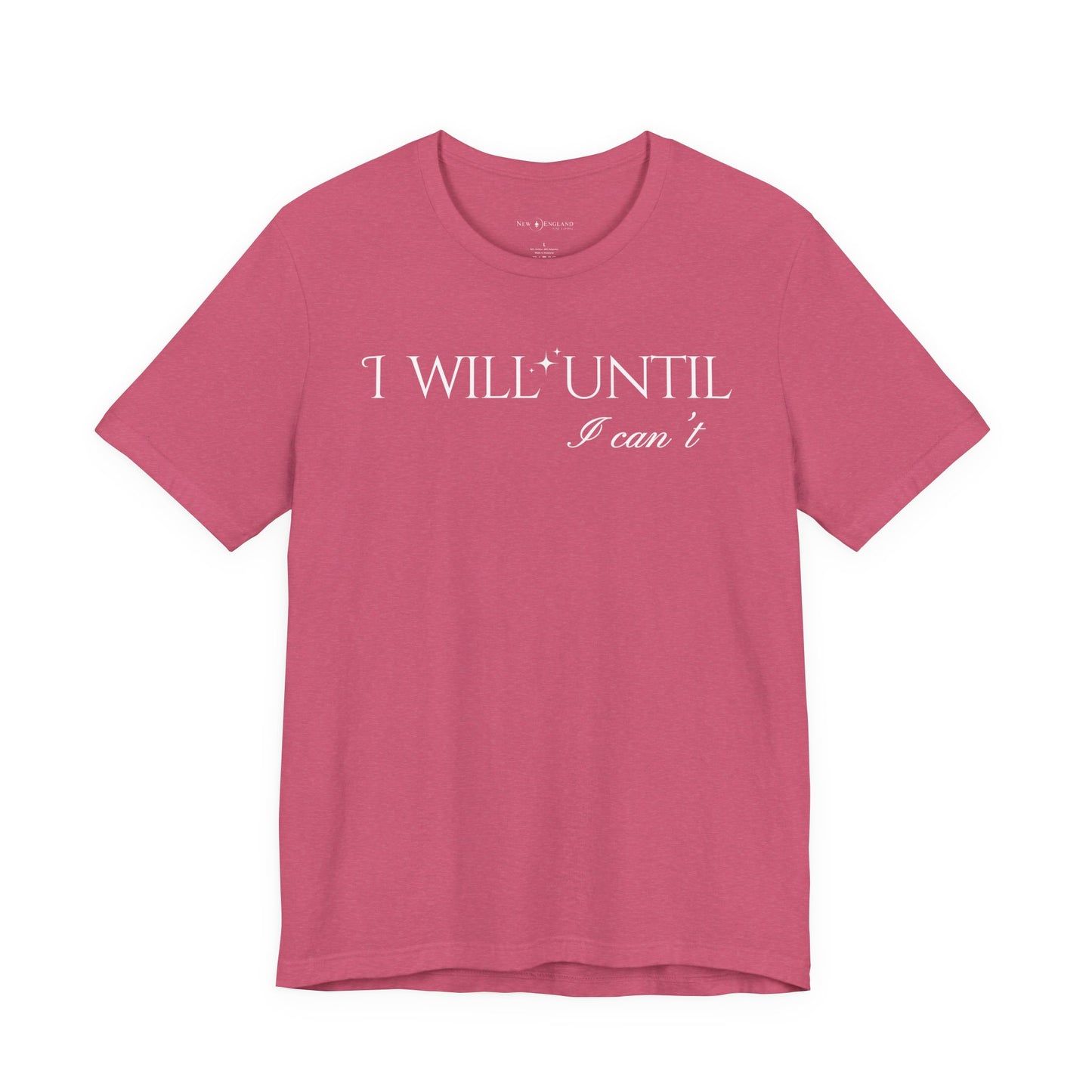 I Will Until I Can't Unisex Tee (White Text)