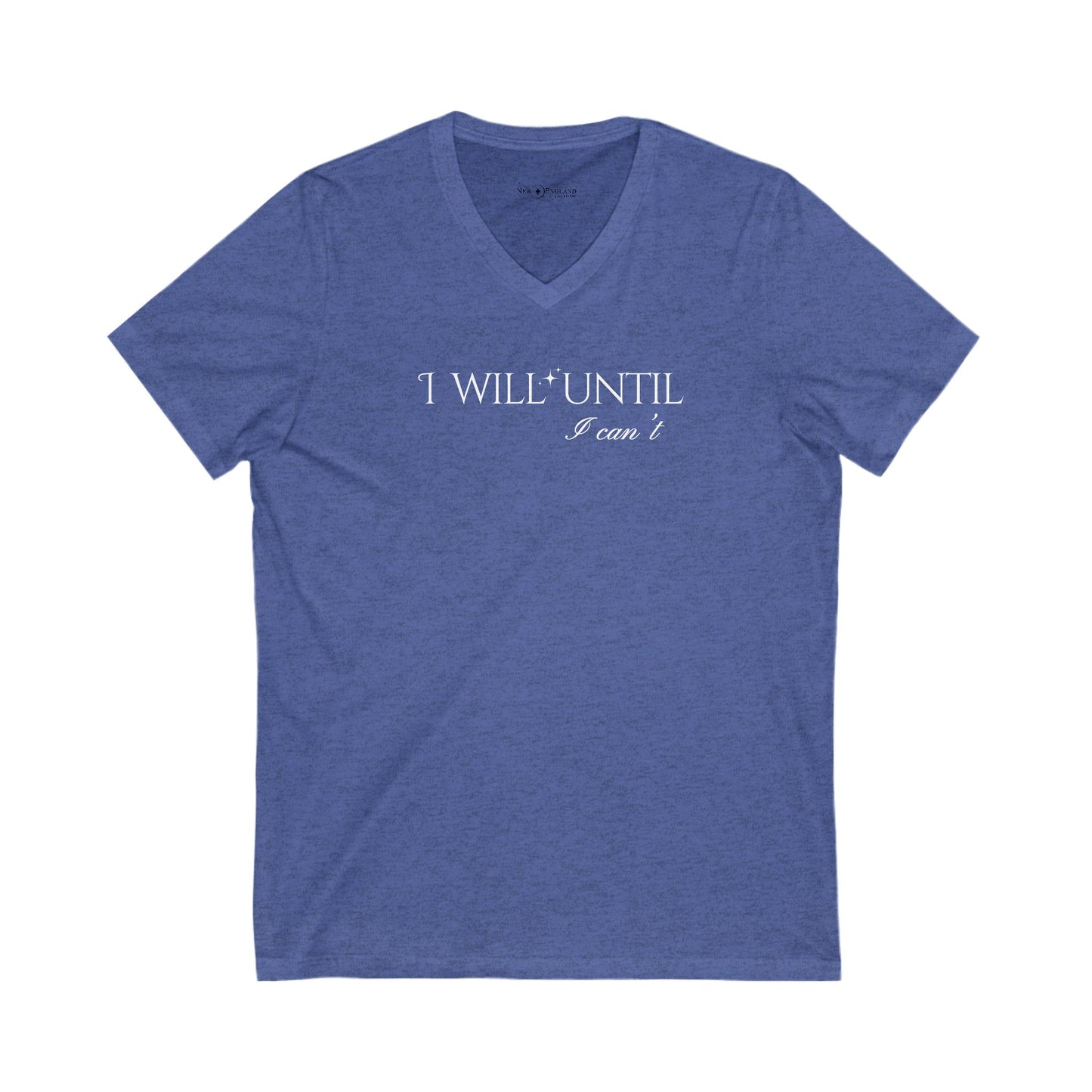 I Will Until I Can't White Font - Unisex V-Neck Tee - Casual Comfort for Everyday Wear