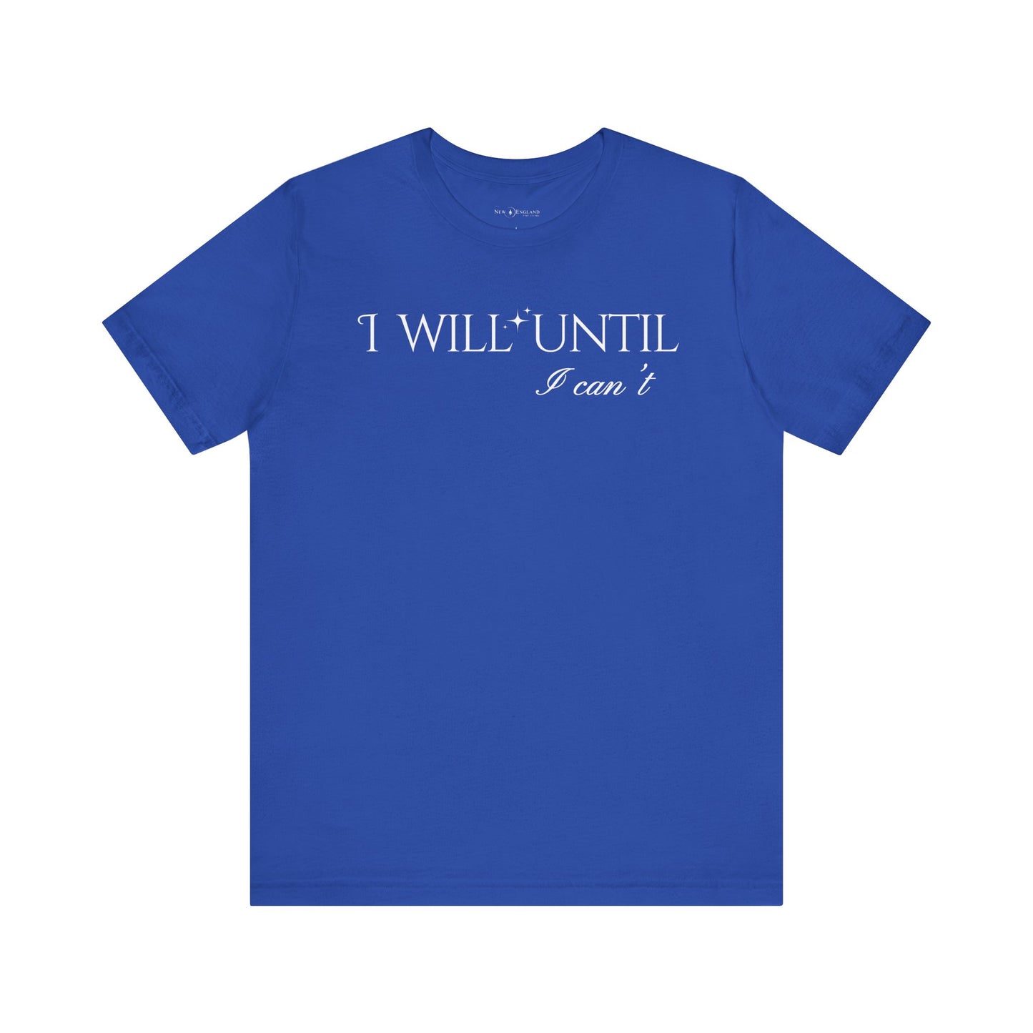 I Will Until I Can't Unisex Tee (White Text)