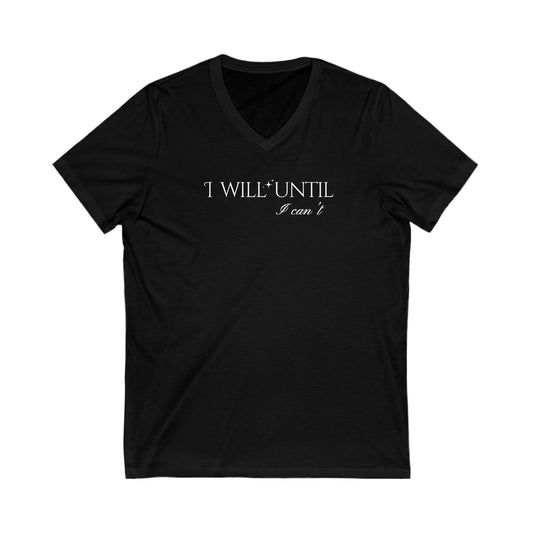 I Will Until I Can't White Font - Unisex V-Neck Tee - Casual Comfort for Everyday Wear