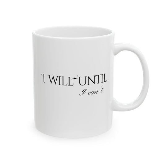 "I Will Until I Can't"  11 oz Ceramic Mug