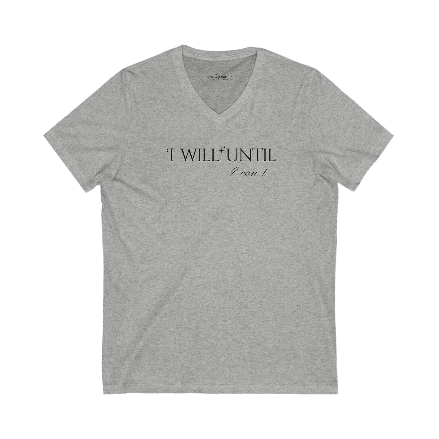 I Will Until I Can't  - V-Neck Tee Unisex Jersey Short Sleeve