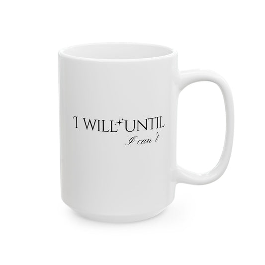 "I Will Until I Can't" 15 oz Ceramic Mug