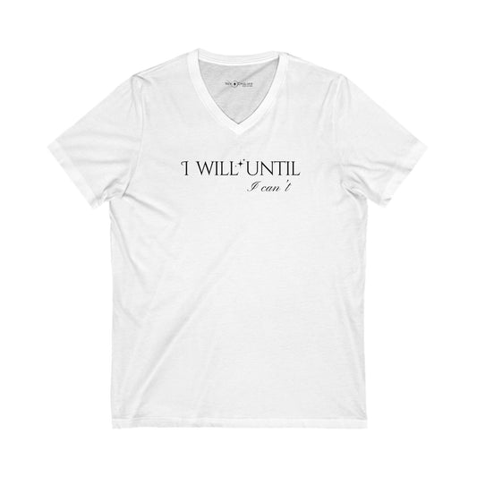 I Will Until I Can't  - V-Neck Tee Unisex Jersey Short Sleeve