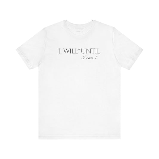 I Will Until I Can't  Unisex Jersey Short Sleeve Tee